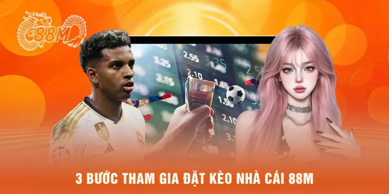 3 bước tham gia đặt Kèo nhà cái 88M 