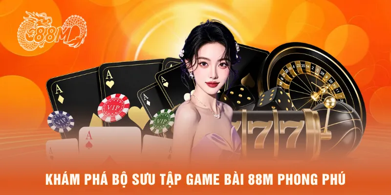 Khám phá bộ sưu tập game bài 88M phong phú