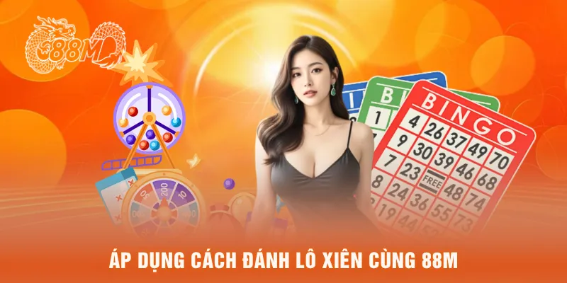 Áp dụng cách đánh lô xiên cùng 88M