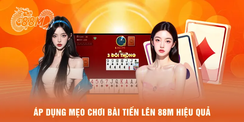  Áp dụng mẹo chơi bài tiến lên 88M hiệu quả