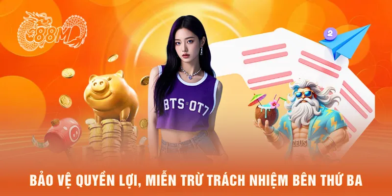 Bảo vệ quyền lợi, miễn trừ trách nhiệm bên thứ ba