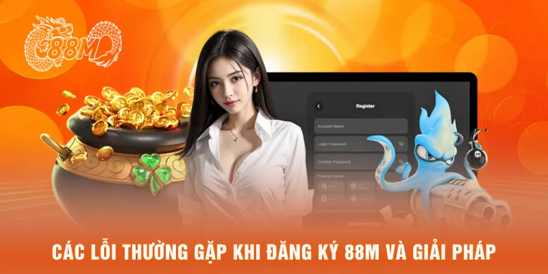 Các lỗi thường gặp khi đăng ký 88M và giải pháp