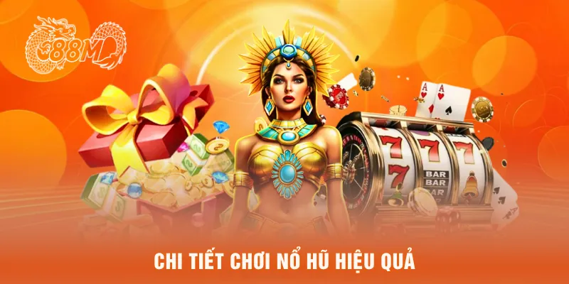  Chi tiết chơi nổ hũ hiệu quả