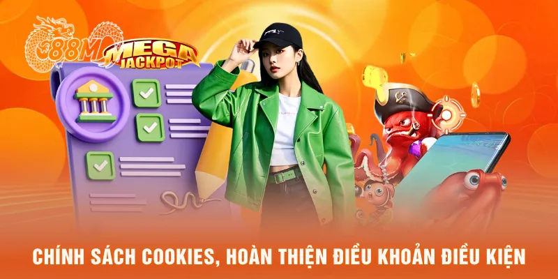  Chính sách cookies, hoàn thiện điều khoản điều kiện