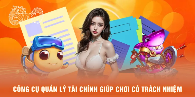 Công cụ quản lý tài chính giúp chơi có trách nhiệm