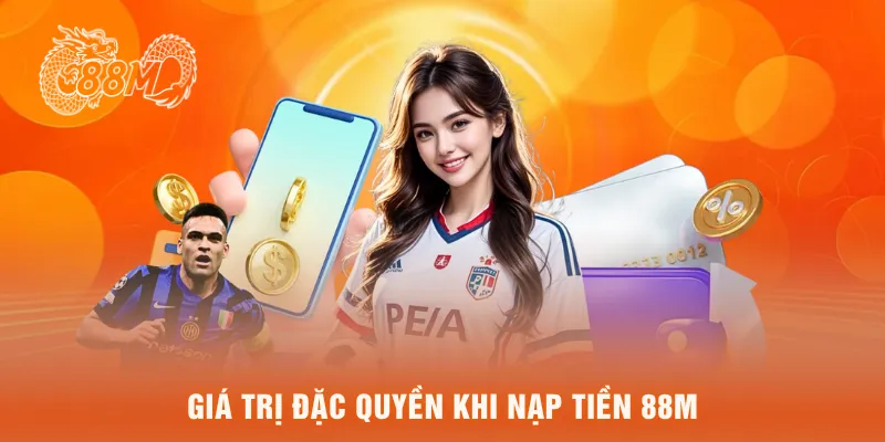 Giá trị đặc quyền khi nạp tiền 88M