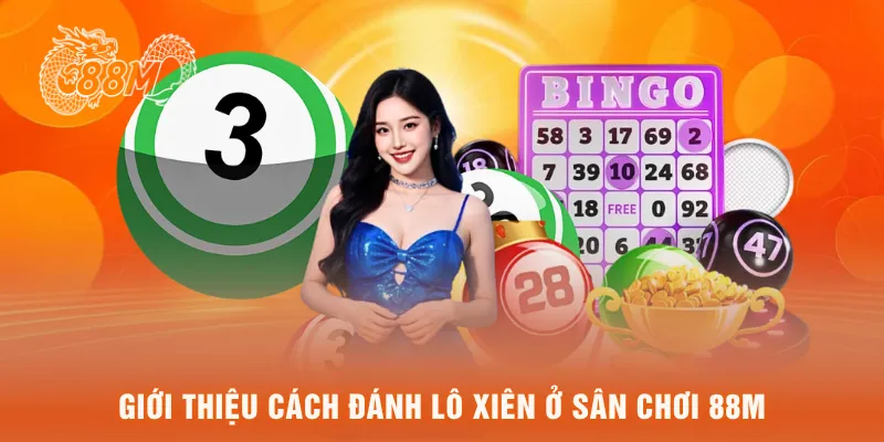 Giới thiệu cách đánh lô xiên ở sân chơi 88M