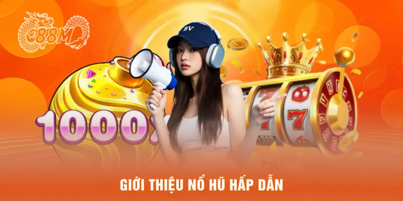  Giới thiệu nổ hũ hấp dẫn