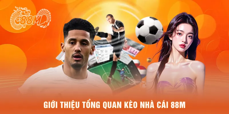 Giới thiệu tổng quan Kèo nhà cái 88M
