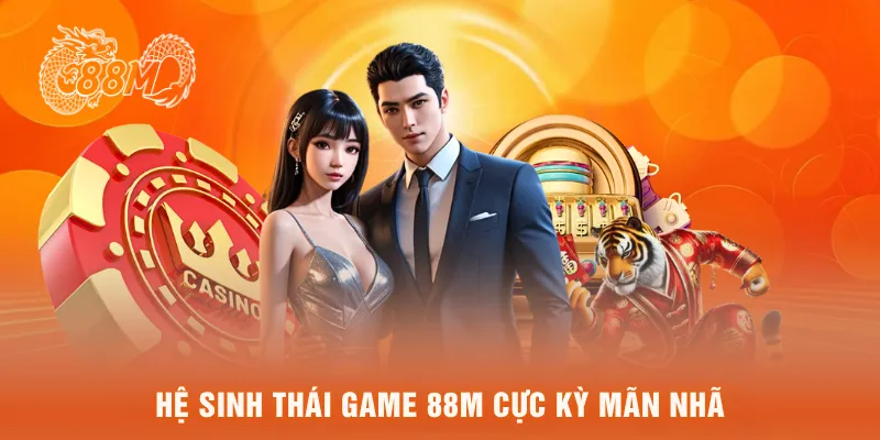 Hệ sinh thái game 88M cực kỳ mãn nhãn