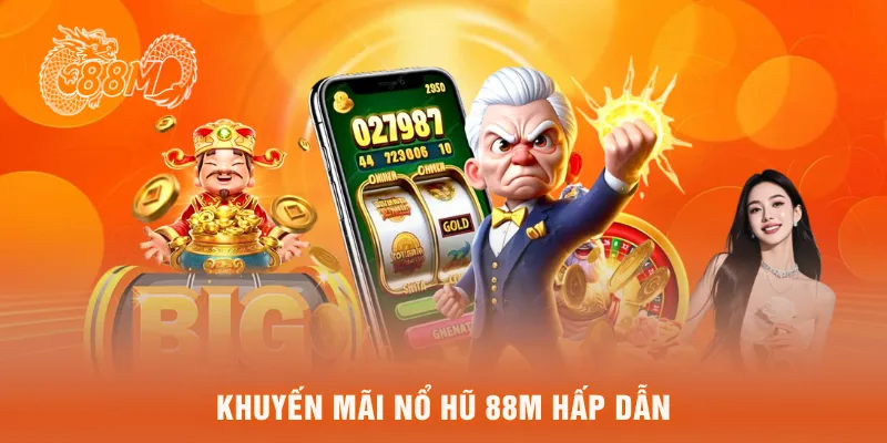  Khuyến mãi nổ hũ 88M hấp dẫn
