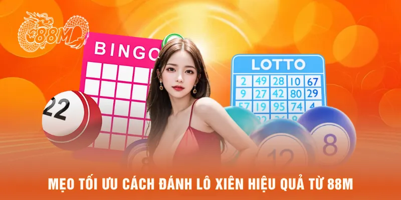 Mẹo tối ưu cách đánh lô xiên hiệu quả từ 88M