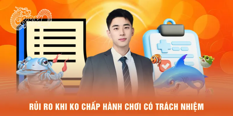 Rủi ro khi ko chấp hành chơi có trách nhiệm