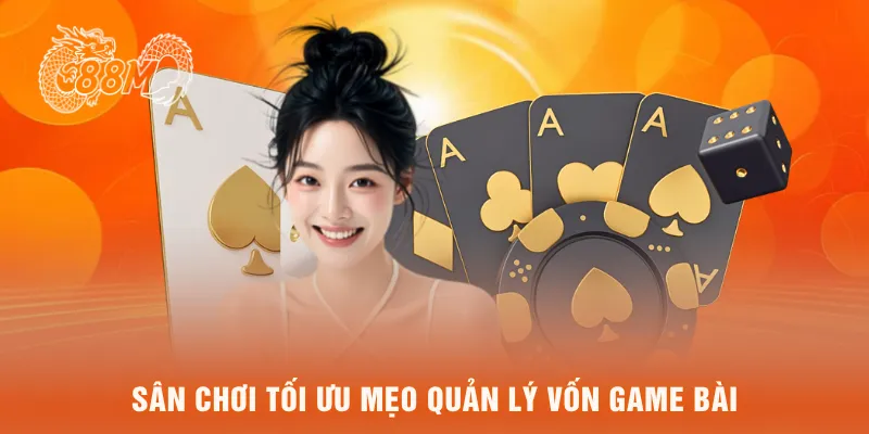 Sân chơi tối ưu mẹo quản lý vốn game bài