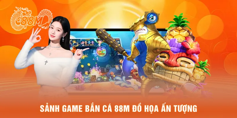  sảnh game bắn cá 88M đồ họa ấn tượng